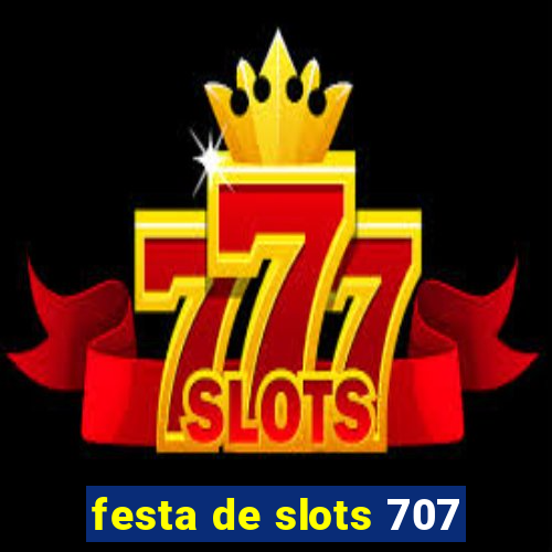 festa de slots 707